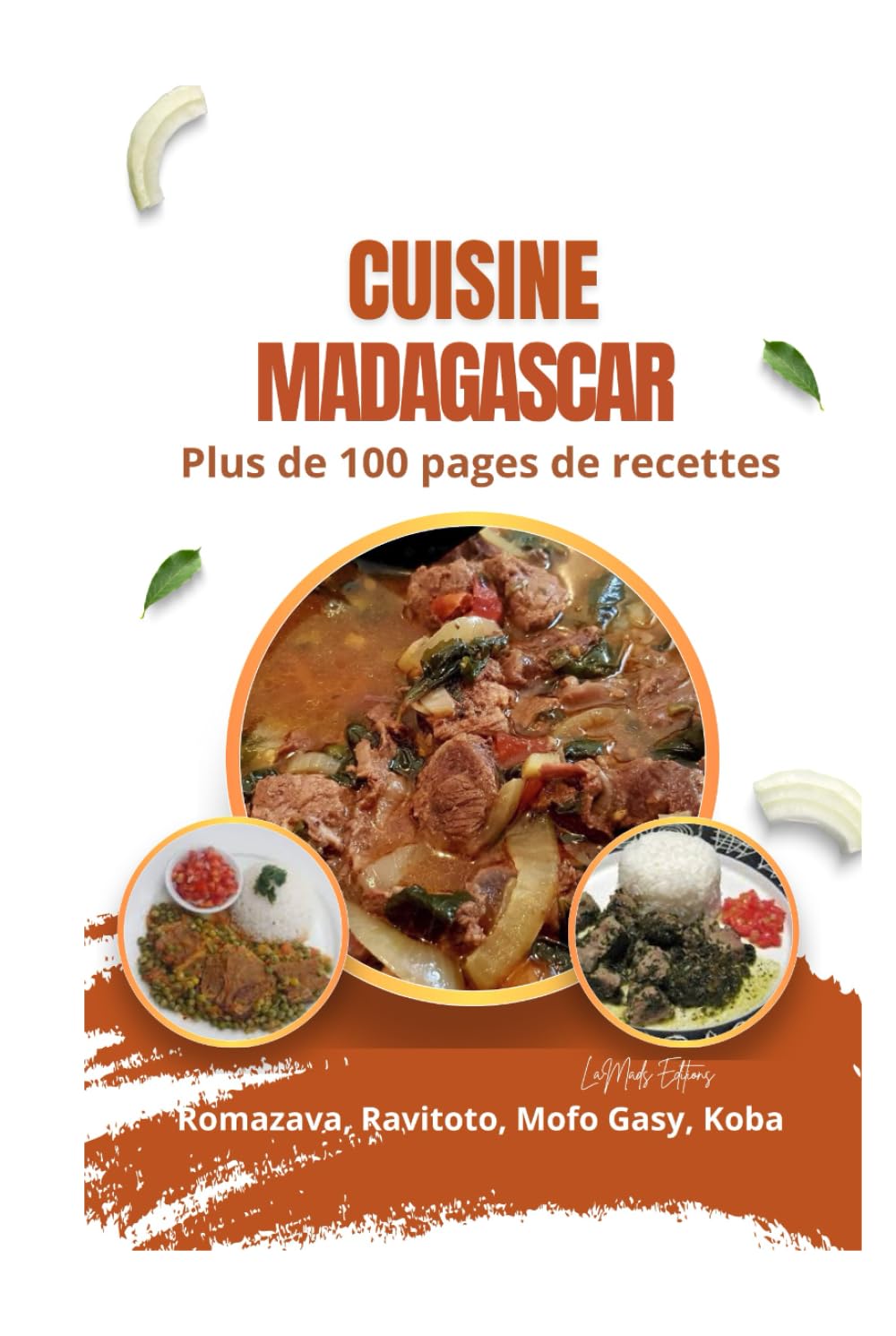 La Cuisine de Madagascar: Plus de 100 pages de recettes de cuisine de Madagascar : romazava, ravitoto, mofogasy, koba