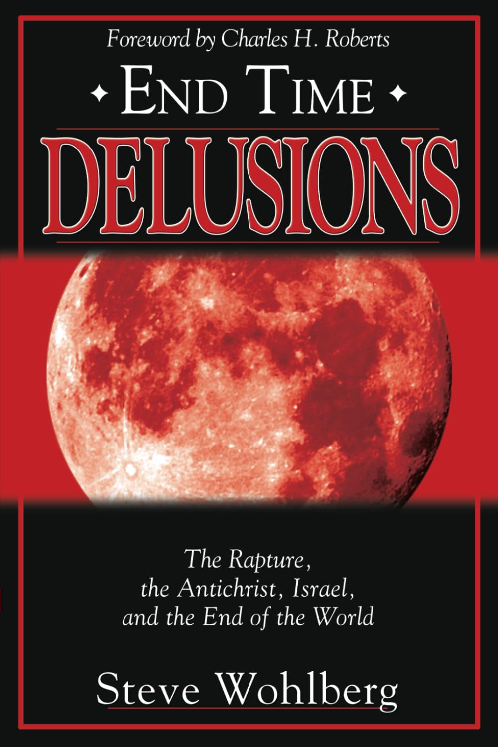 End Time Delusions: The Rapture, the Antichrist, Israel, and the End of the World