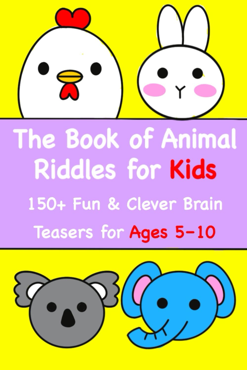The Book of Animal Riddles for Kids: 150+ Fun & Clever Brain Teasers for Ages 5–10