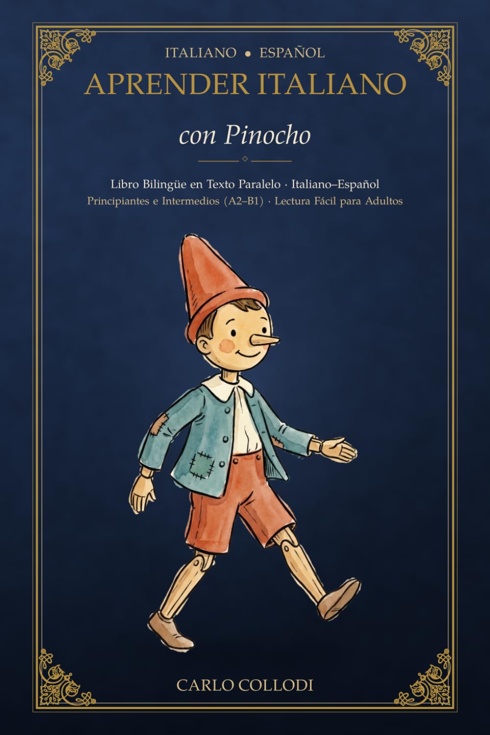 Aprender Italiano con Pinocho: Edición bilingüe italiano-español de texto paralelo · Las Aventuras de Pinocho · Lectura fácil para adultos (Nivel A2–B1) (Lee y Aprende - Ediciones Bilingües)