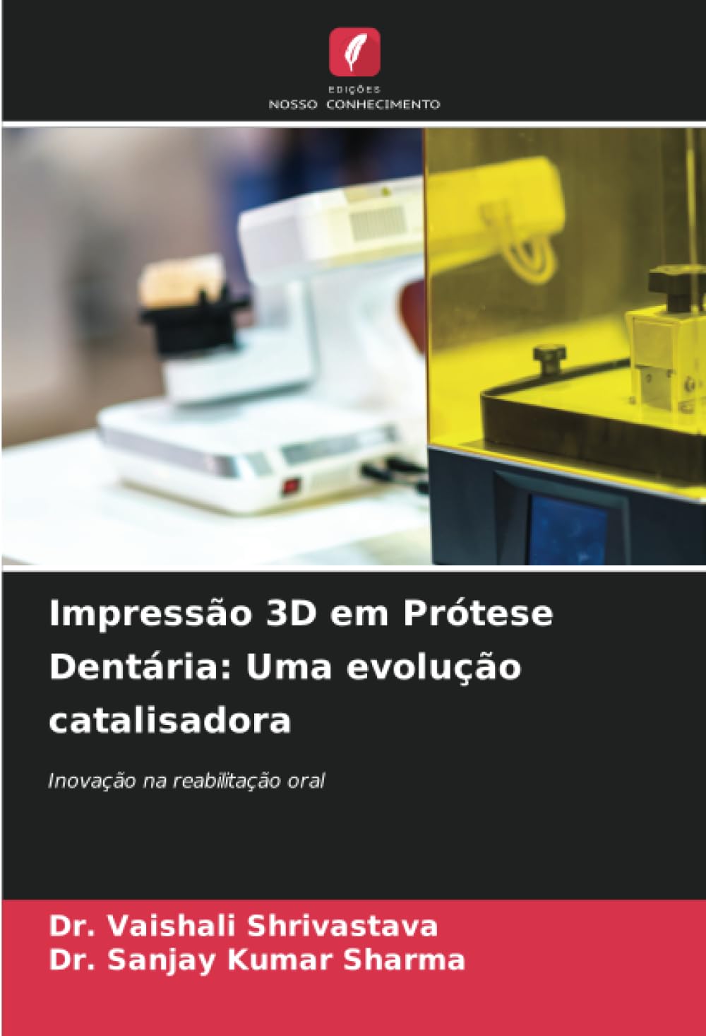 Impressão 3D em Prótese Dentária: Uma evolução catalisadora: Inovação na reabilitação oral (Portuguese Edition)