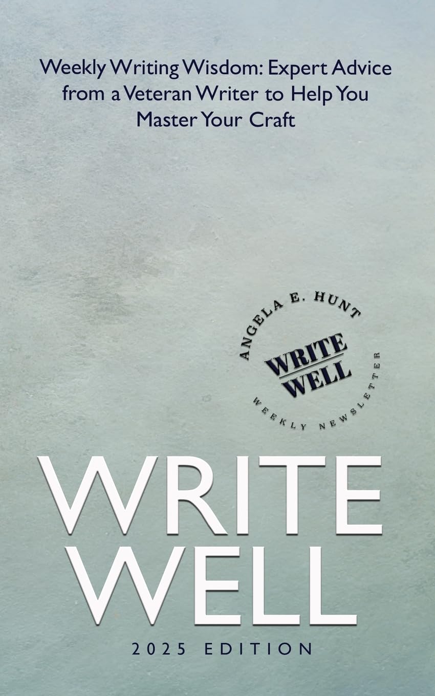 Write Well: Weekly Writing Wisdom--Expert Advice from a Veteran Writer to Help You Master Your Craft