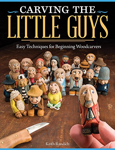 Carving the Little Guys: Easy Techniques for Beginning Woodcarvers (Fox Chapel Publishing) Skill-Building
