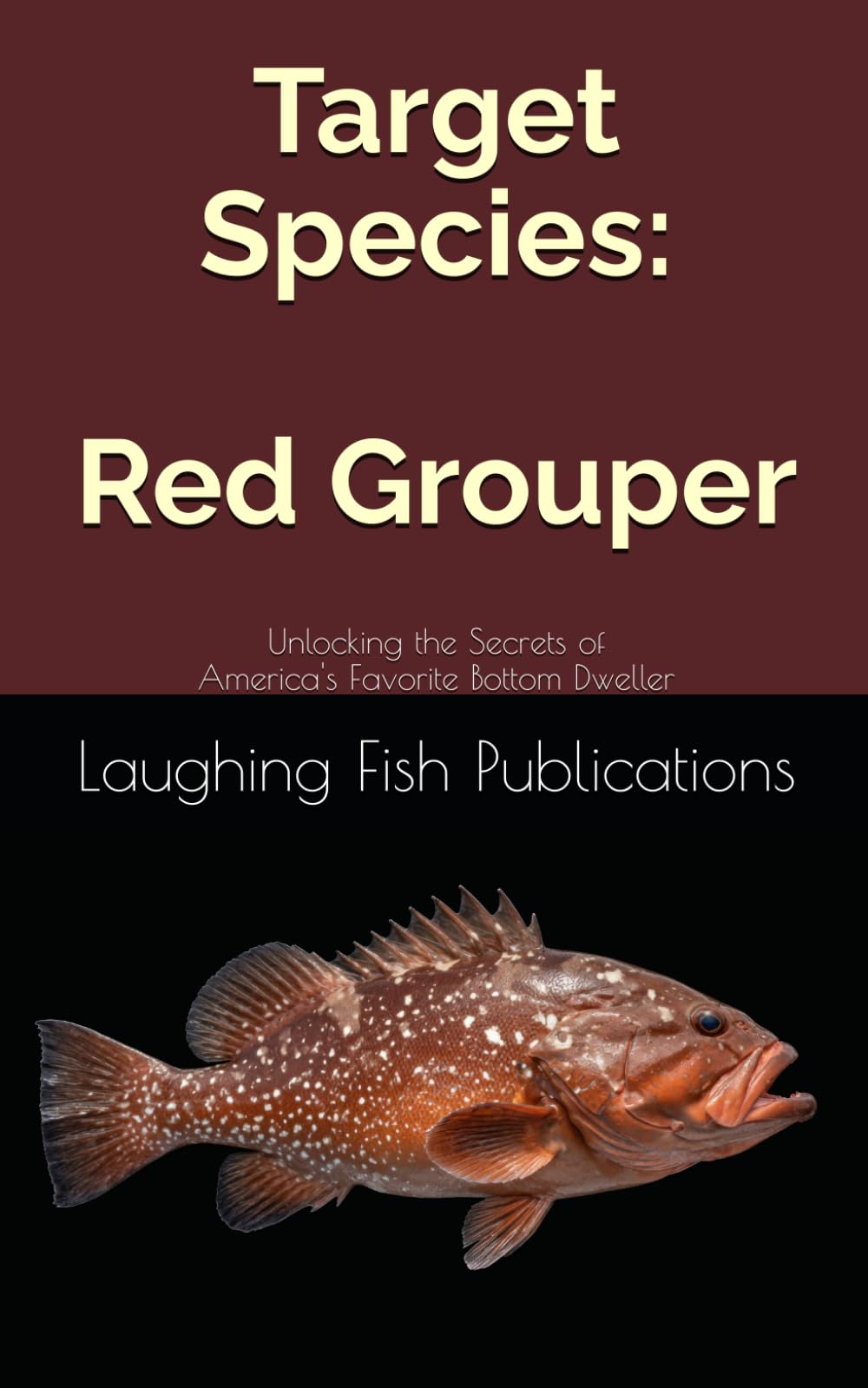 Target Species: Red Grouper: Unlocking the Secrets of America's Favorite Bottom Dweller