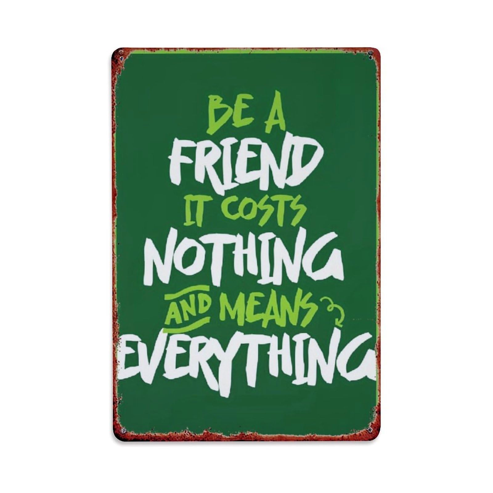 Be A Friend It Costs Nothing And Means Everything Tin Sign Metal Poster Vintage Metal Signs for Home Man Cave Bar Cafe Kitchen laundry room Wall Decorations Gift 8x12Inch