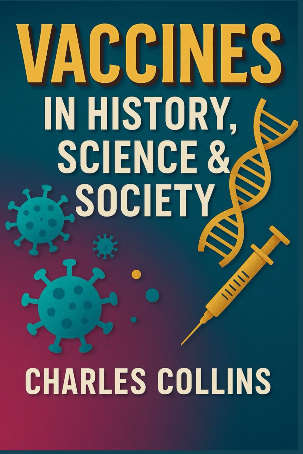 VACCINES IN HISTORY, SCIENCE & SOCIETY