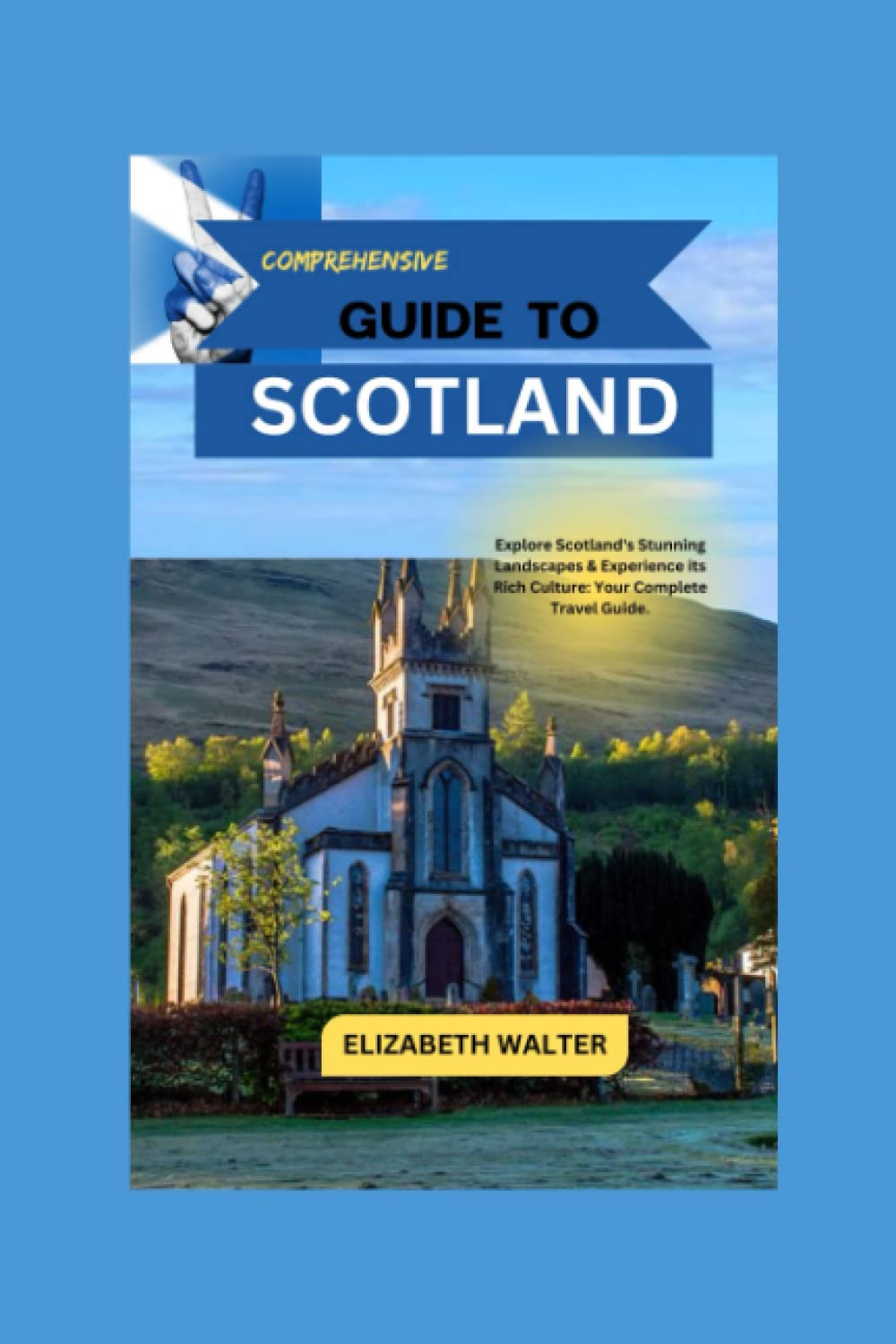 COMPREHENSIVE GUIDE TO SCOTLAND 2023: Explore Scotland's Stunning Landscapes & Experience its