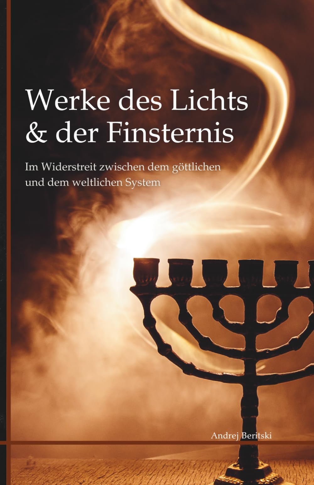 Werke des Lichts & der Finsternis: Im Widerstreit zwischen dem göttlichen und dem weltlichen System