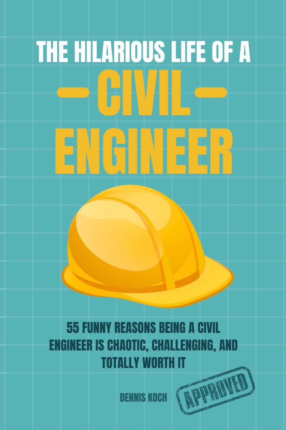 THE HILARIOUS LIFE OF A CIVIL ENGINEER: A Funny Civil Engineering Humor Book About Construction Chaos, Engineering School, and Site Life – The Perfect Gift for Engineers