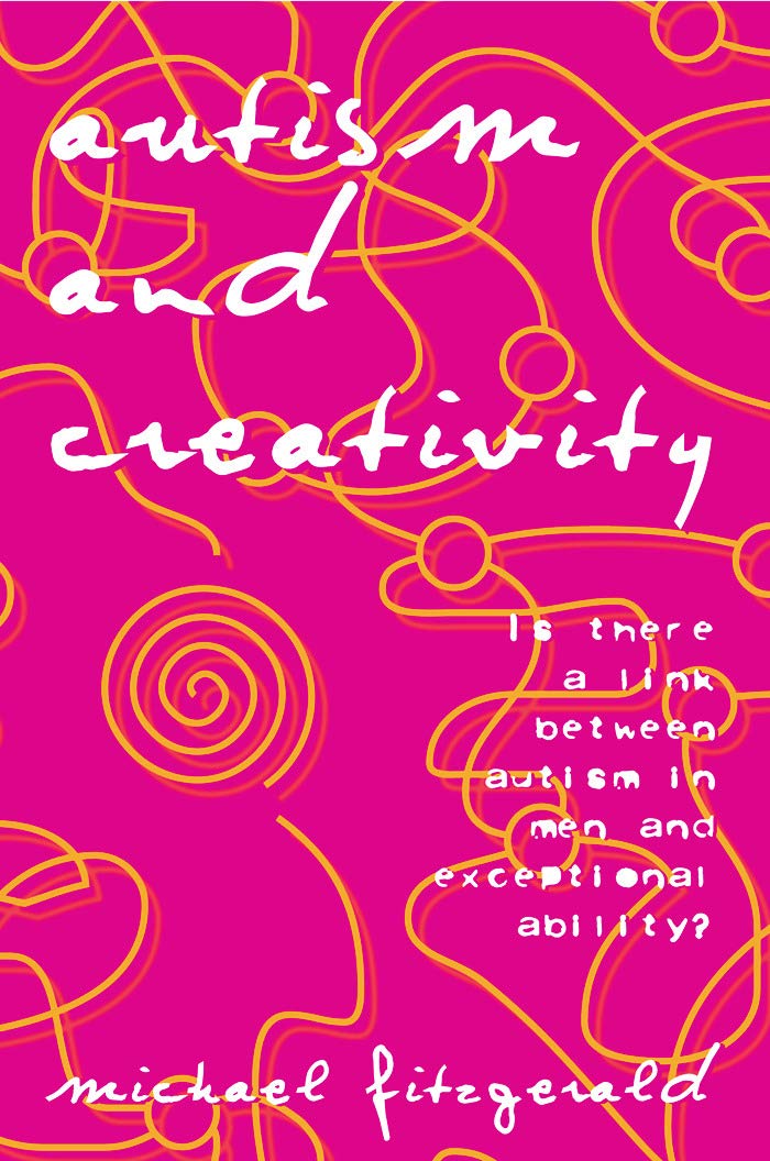 Autism and Creativity: Is There a Link between Autism in Men and Exceptional Ability?