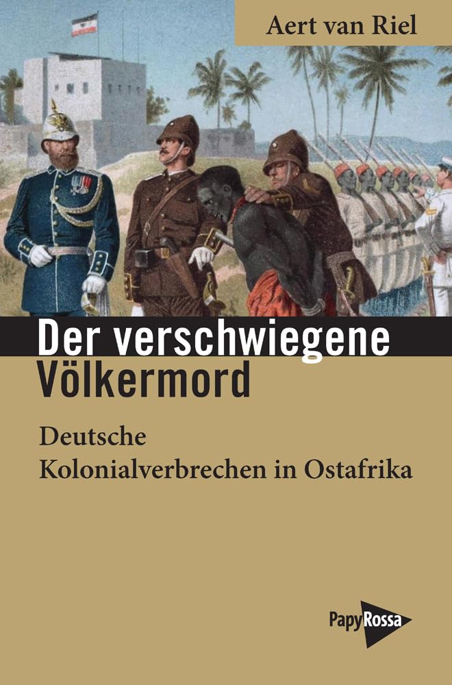 Der verschwiegene Völkermord: Deutsche Kolonialverbrechen in Ostafrika
