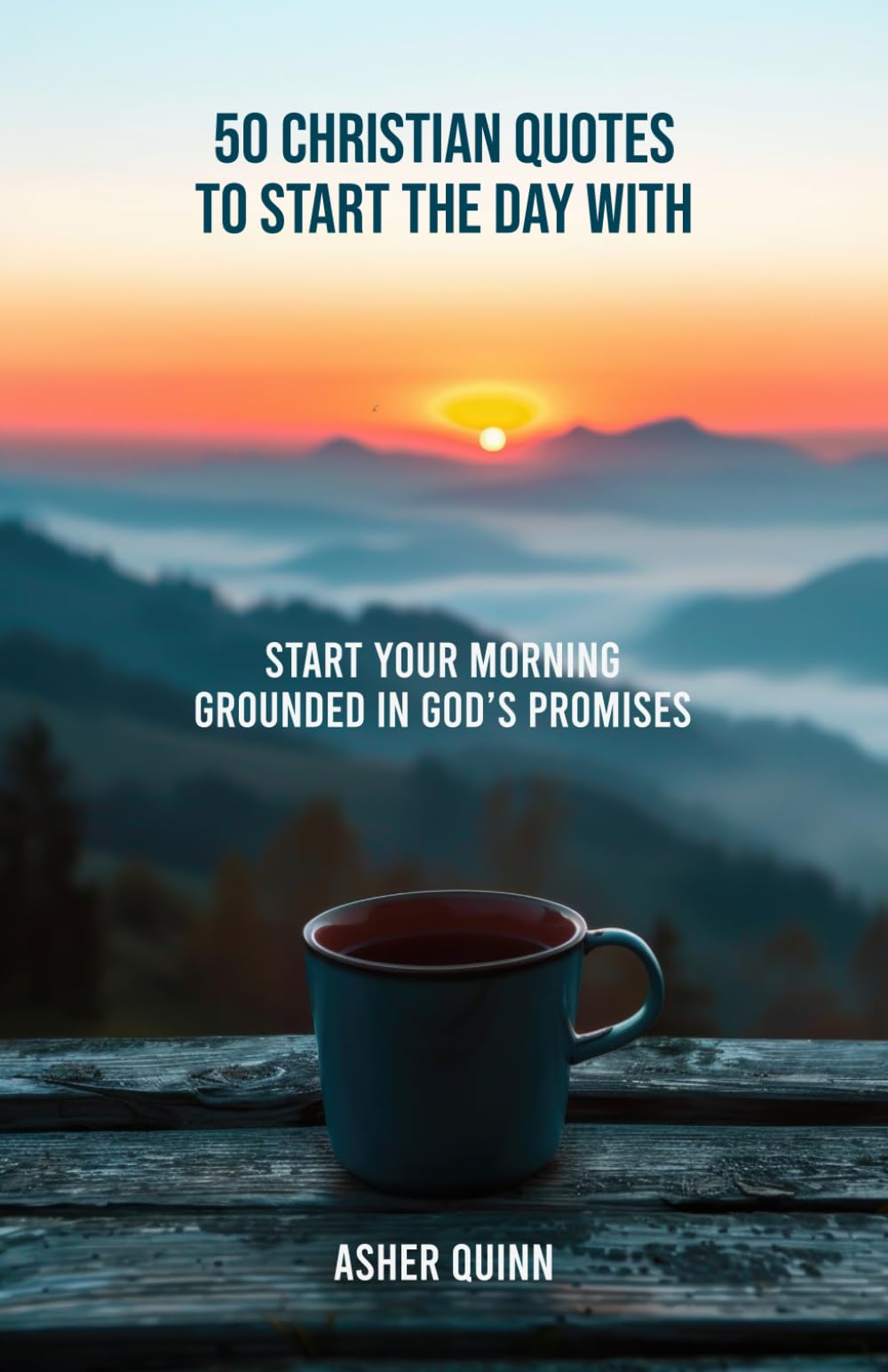 50 Christian Quotes to Start the Day With: Start Your Morning Grounded in God’s Promises (Quotes For Christians)