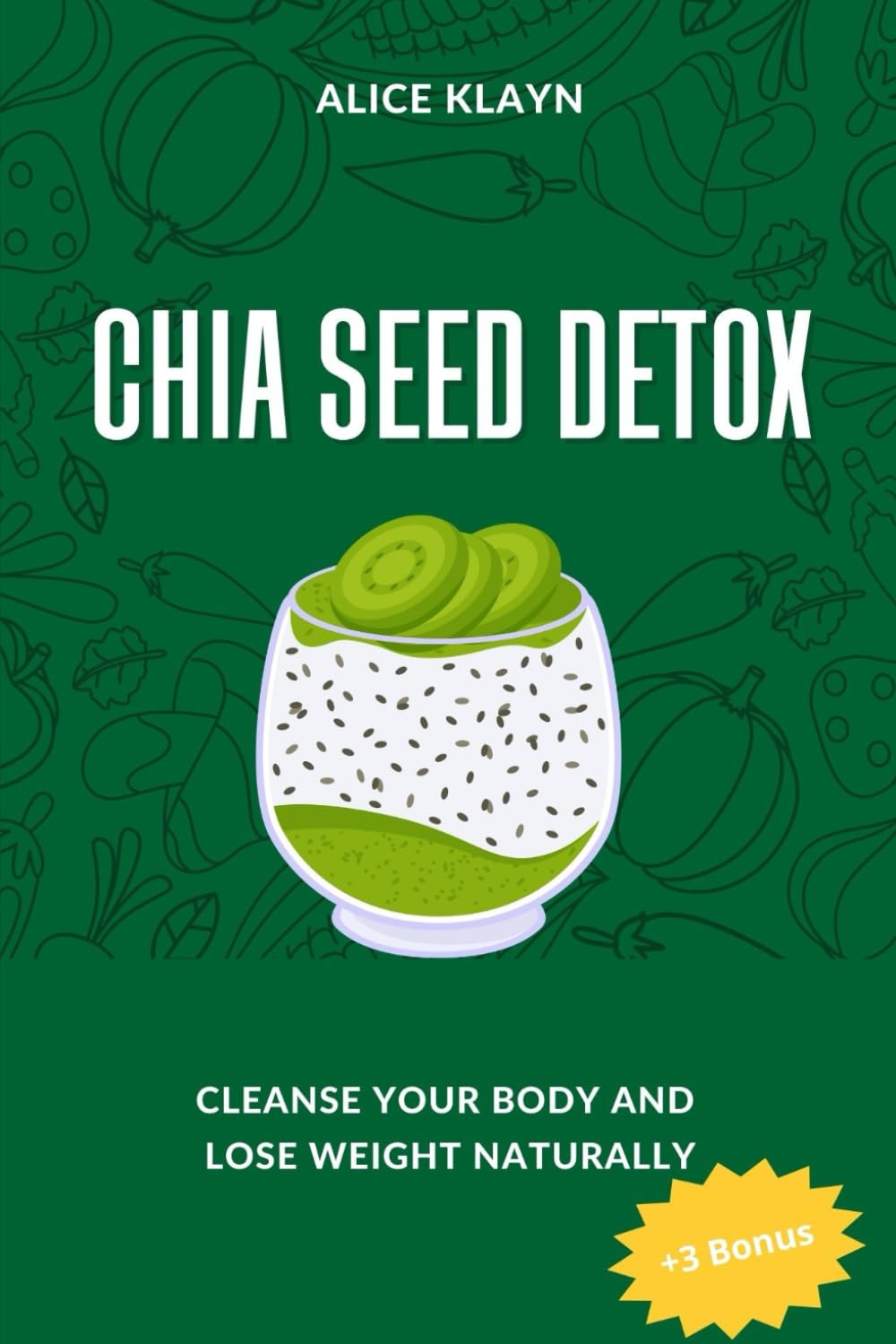 Chia Seed Detox: Cleanse Your Body and Lose Weight Naturally (how to lose weight using chia seeds:30-Day Slim-Down Challenge, Detox,Fitness Fuel,Gut Health,Hormonal Balance,Vegan Chia Seed)
