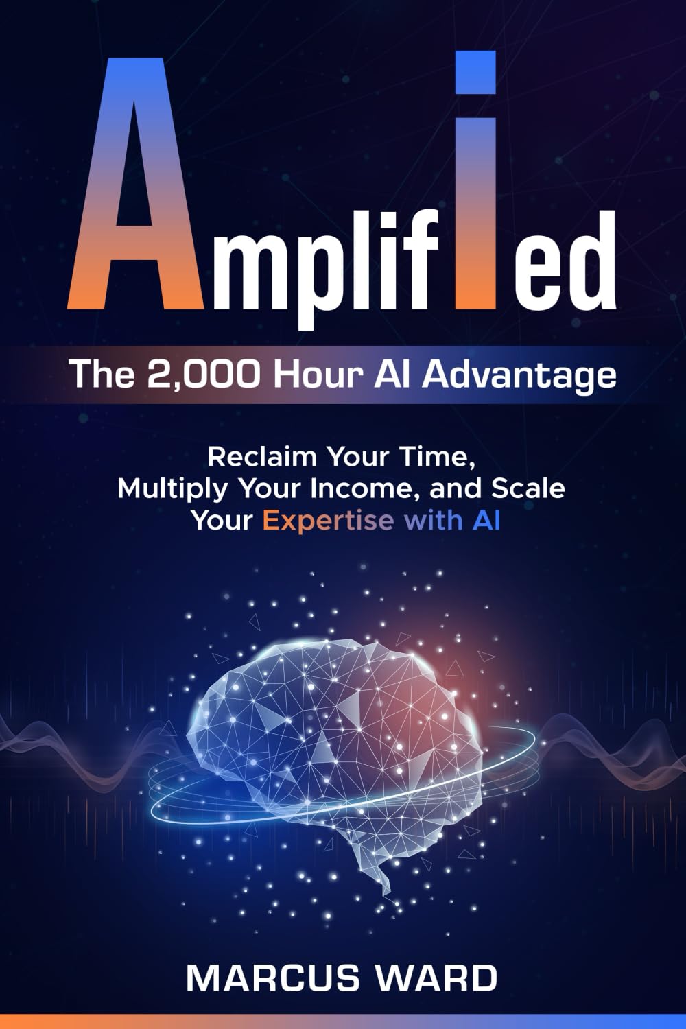 Amplified: Reclaim Your Time, Multiply Your Income, and Scale Your Expertise with AI