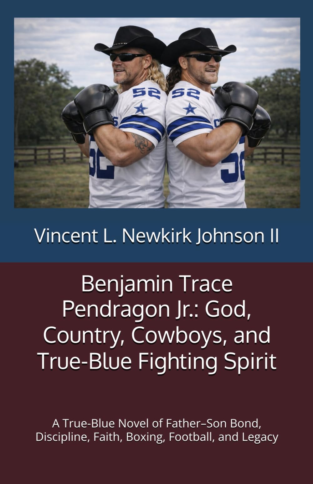 Benjamin Trace Pendragon Jr.: God, Country, Cowboys, and True-Blue Fighting Spirit: A True-Blue Novel of Father–Son Bond, Discipline, Faith, Boxing, ... Leagcy, and, Benjamin Trace Pendragon Jr.:)