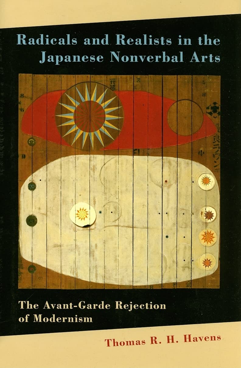 Radicals and Realists in the Japanese Nonverbal Arts: The Avant-garde Rejection of Modernism
