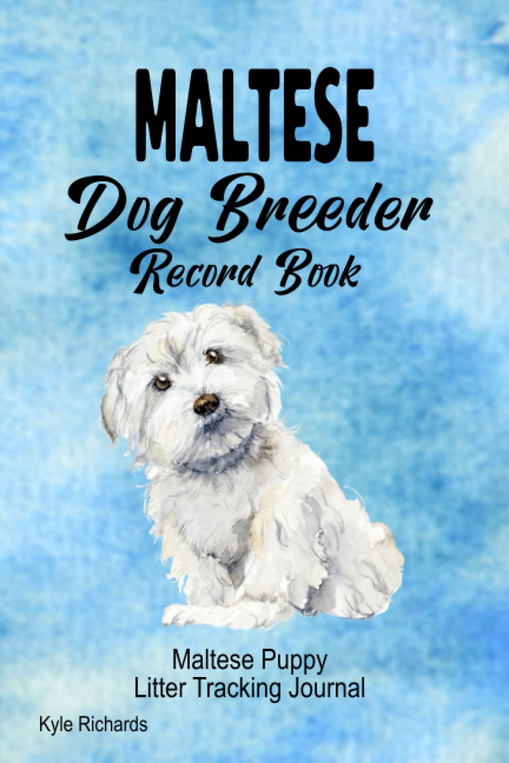 Maltese Dog Breeder Record Book: Maltese Puppy Litter Tracking Journal