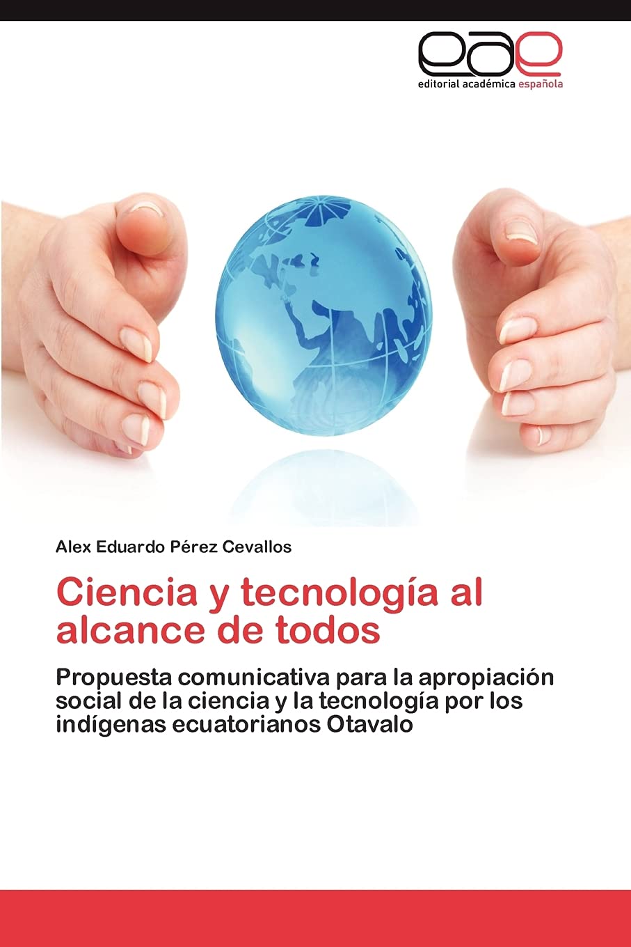 Ciencia y tecnología al alcance de todos: Propuesta comunicativa para la apropiación social de la ciencia y la tecnología por los indígenas ecuatorianos Otavalo