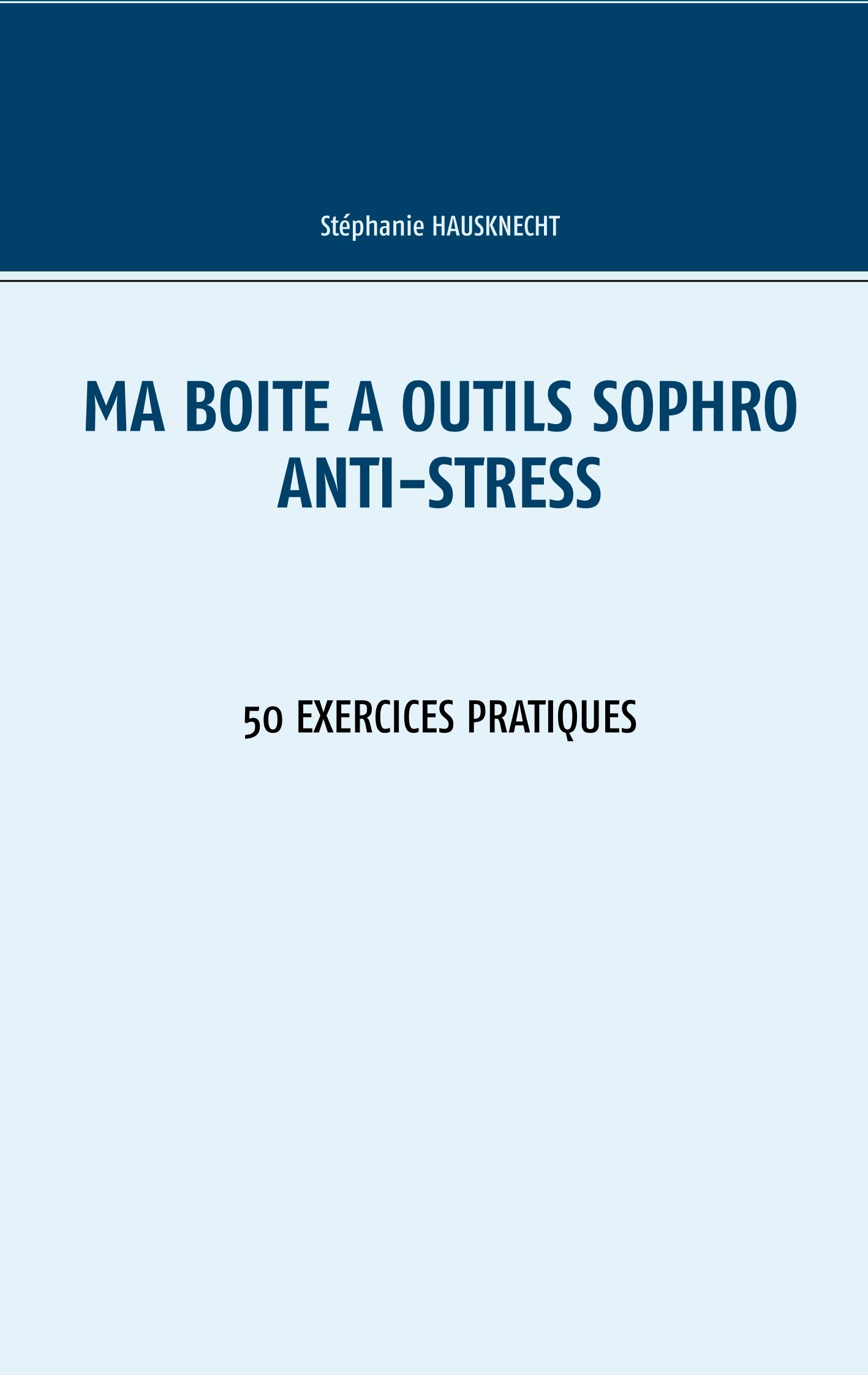 Ma boîte à outils Sophro Anti-stress: 50 exercices pratiques: 4