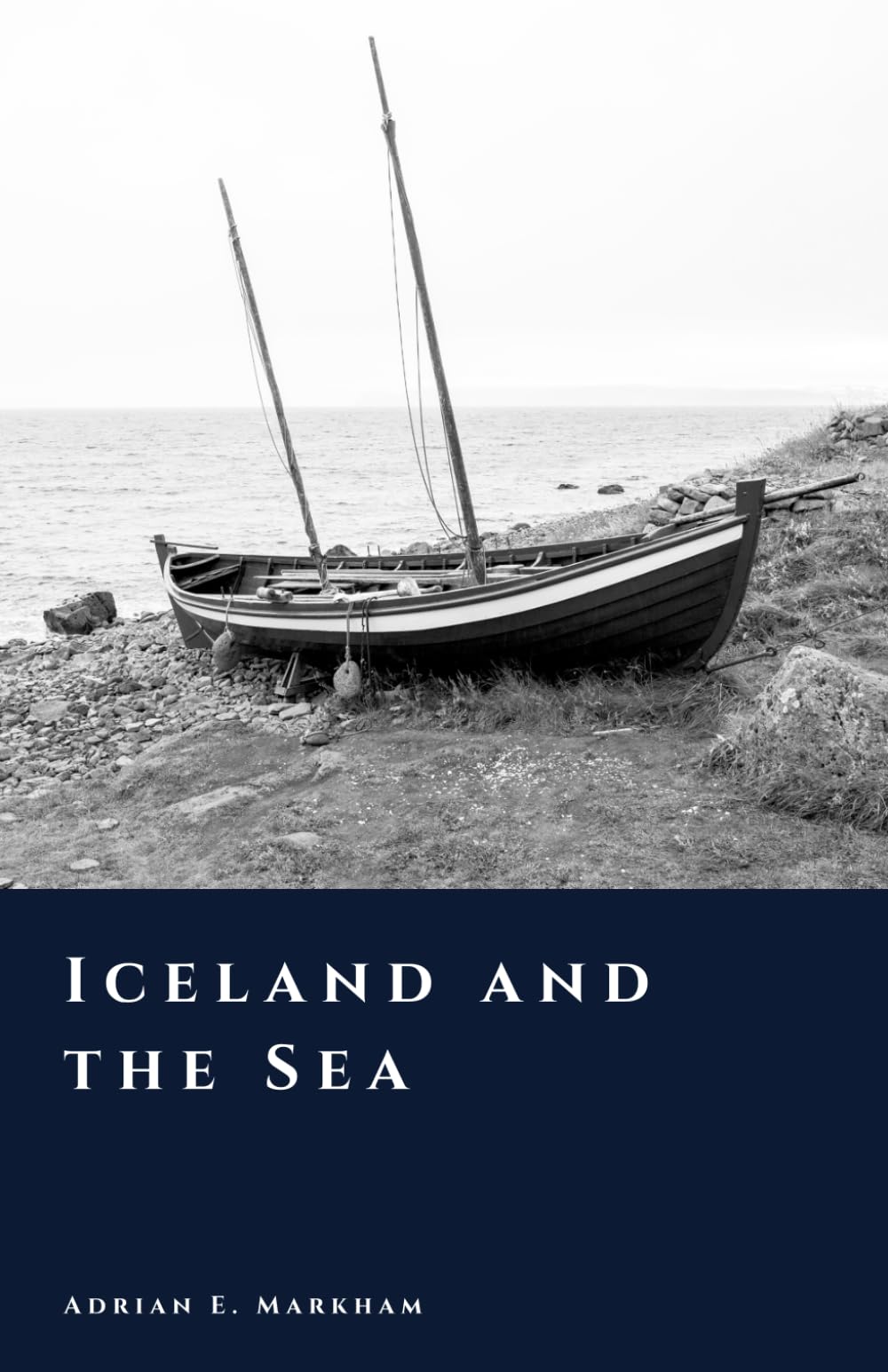 Iceland and the Sea: Fishing, Trade, and the North Atlantic World (The Story of Iceland)