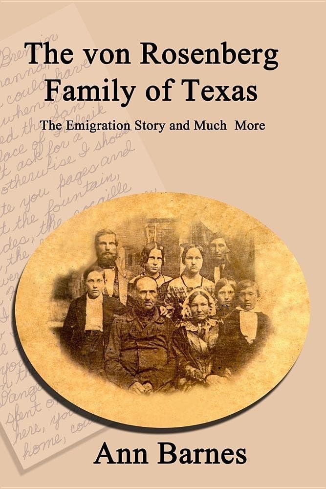 The von Rosenberg Family of Texas: The Emigration Story and Much More