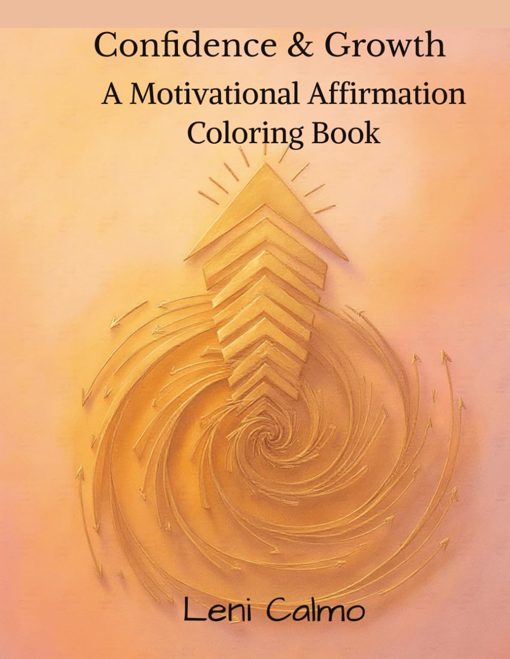 Confidence & Growth: A Motivational Affirmation Coloring Book for Encouragement and Personal Development: Inspirational Quotes and Relaxing Patterns to Build Courage, Resilience and a Success Mindset