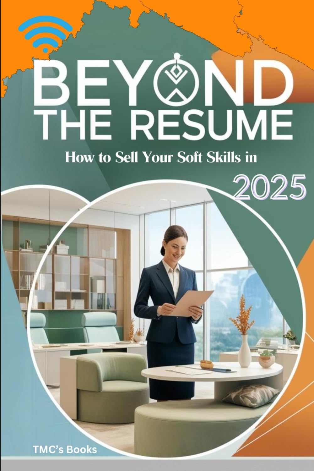 Beyond the Resume: How to Sell Your Soft Skills in 2025: Why emotional intelligence, adaptability, and creativity matter more than ever