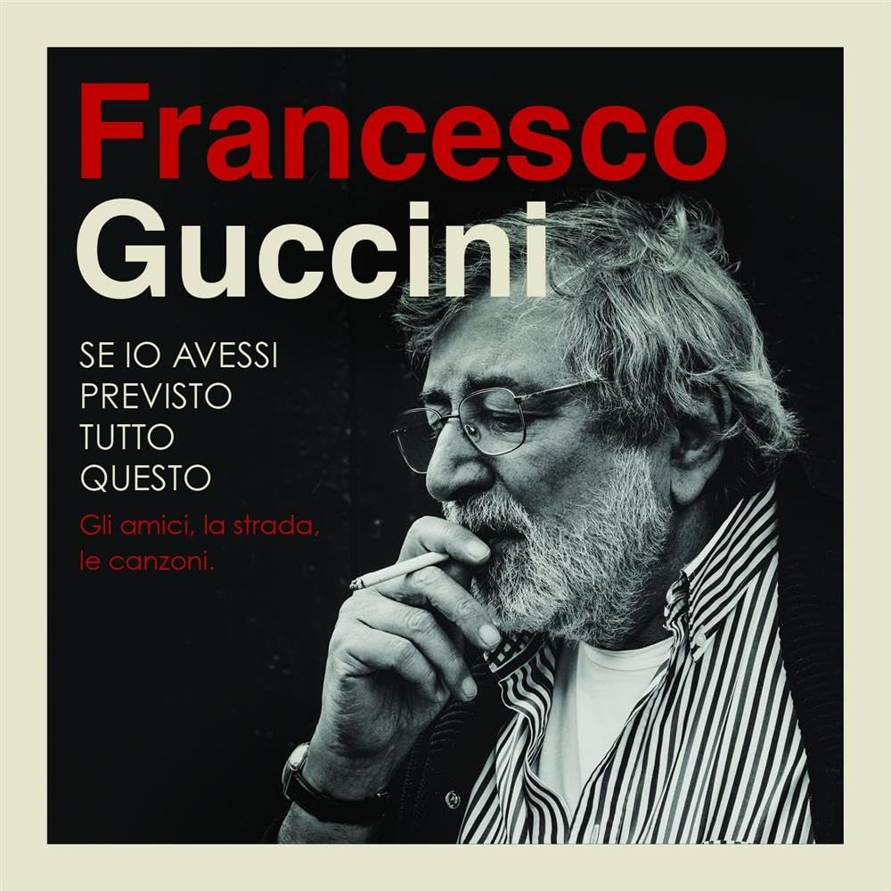 Guccini Francesco - If I Had Foreseen All This… The Road, The Friends