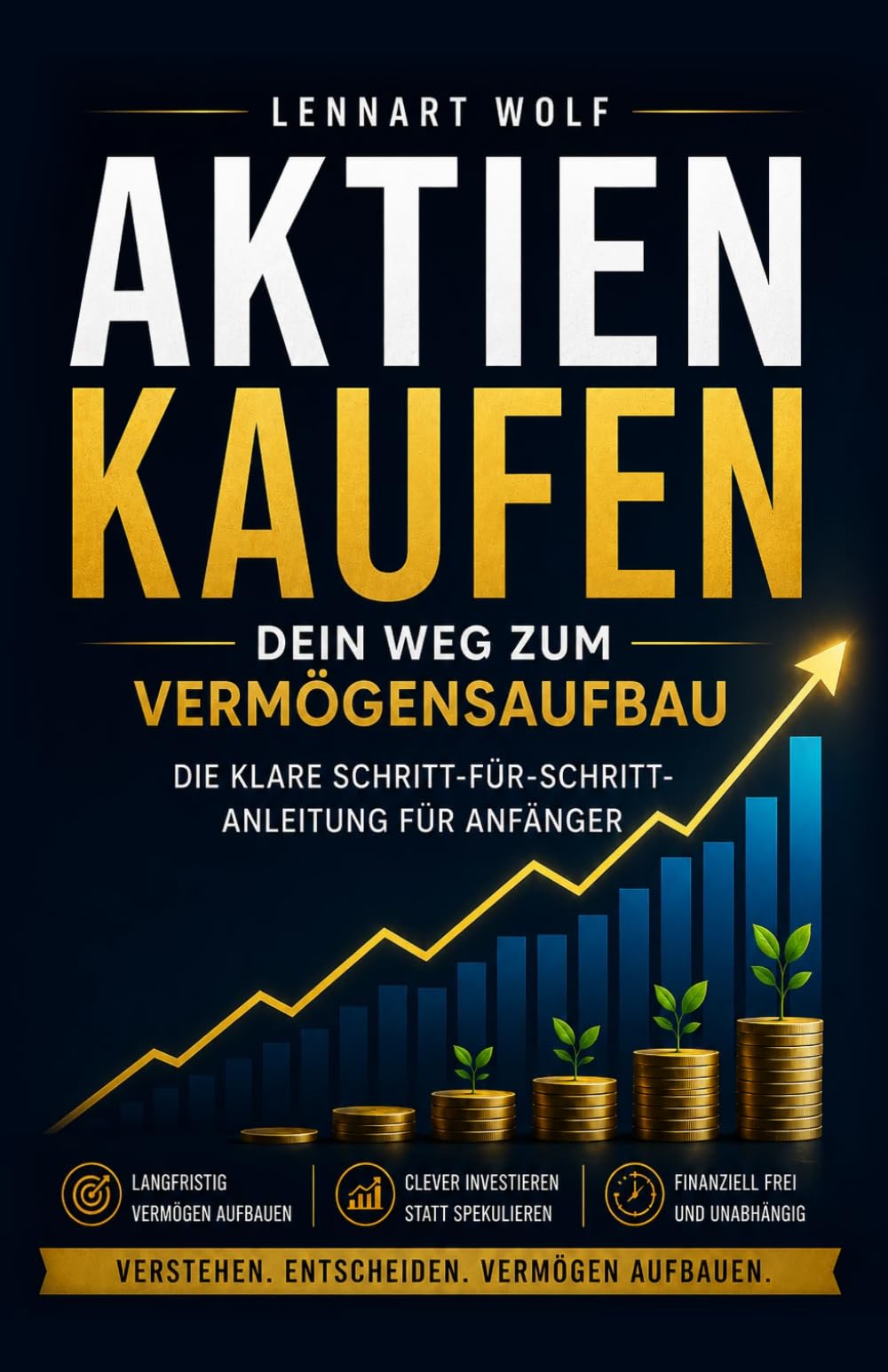 Aktien kaufen – dein Weg zum Vermögensaufbau: Von 0 zum Investor: Die klare Schritt-für-Schritt-Anleitung für Anfänger, die langfristig Vermögen und passives Einkommen mit Aktien aufbauen wollen.