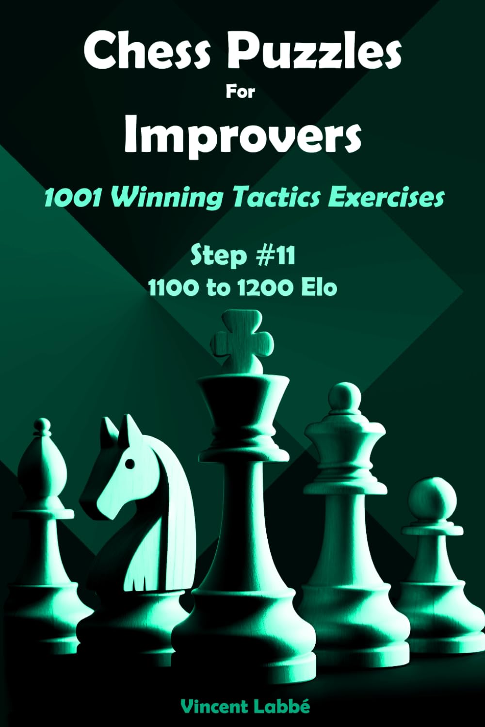 Chess Puzzles For Improvers - 1001 Winning Tactics Exercises - Step #11 - 1100 to 1200 Elo (Chess Puzzles: From Beginner to Master)