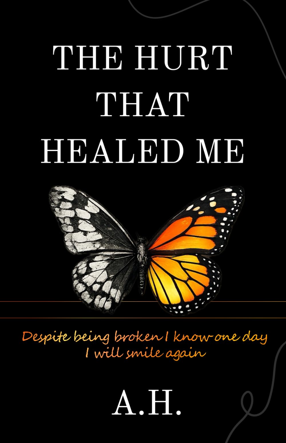 The Hurt That Healed Me: Despite being broken I know one day I will smile again
