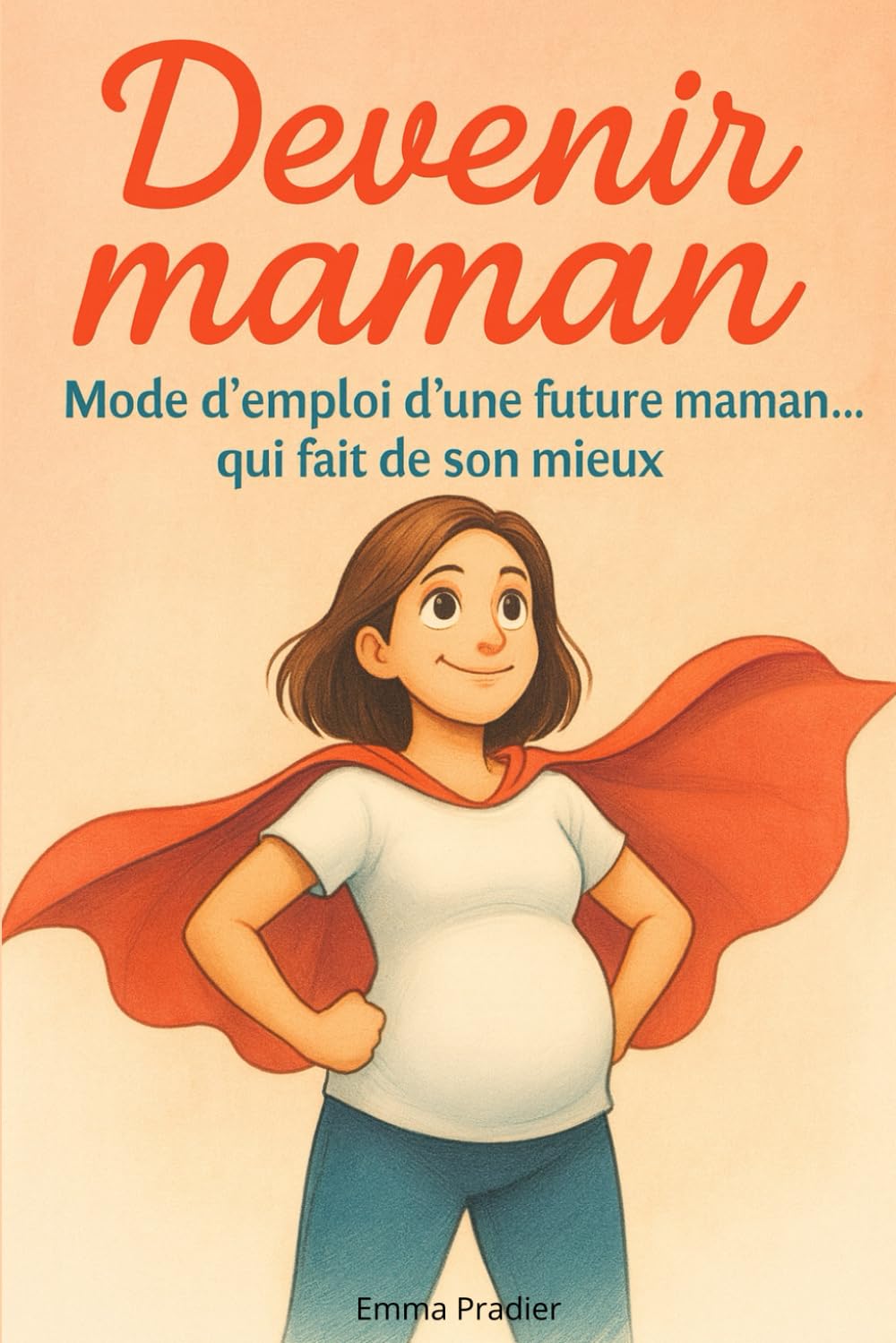 Devenir maman Mode d’emploi d’une future maman… qui fait de son mieux: Maternité décomplexée