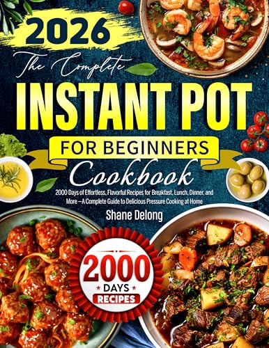 The Complete Instant Pot Cookbook for Beginners: 2000 Days of Effortless, Flavorful Recipes for Breakfast, Lunch, Dinner, and More —A Complete Guide to Delicious Pressure Cooking at Home The Complete Instant Pot Cookbook for Beginners: 2000 Days of Effortless, Flavorful Recipes for Breakfast, Lunch, Dinner, and More —A Complete Guide to Delicious Pressure Cooking at Home