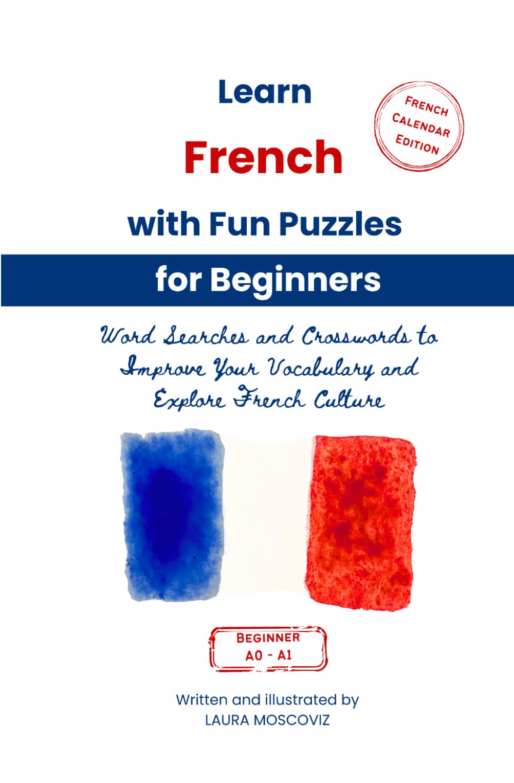 Learn French with Fun Puzzles for Beginners: Word Searches and Crosswords to Improve Your Vocabulary and Explore French Culture