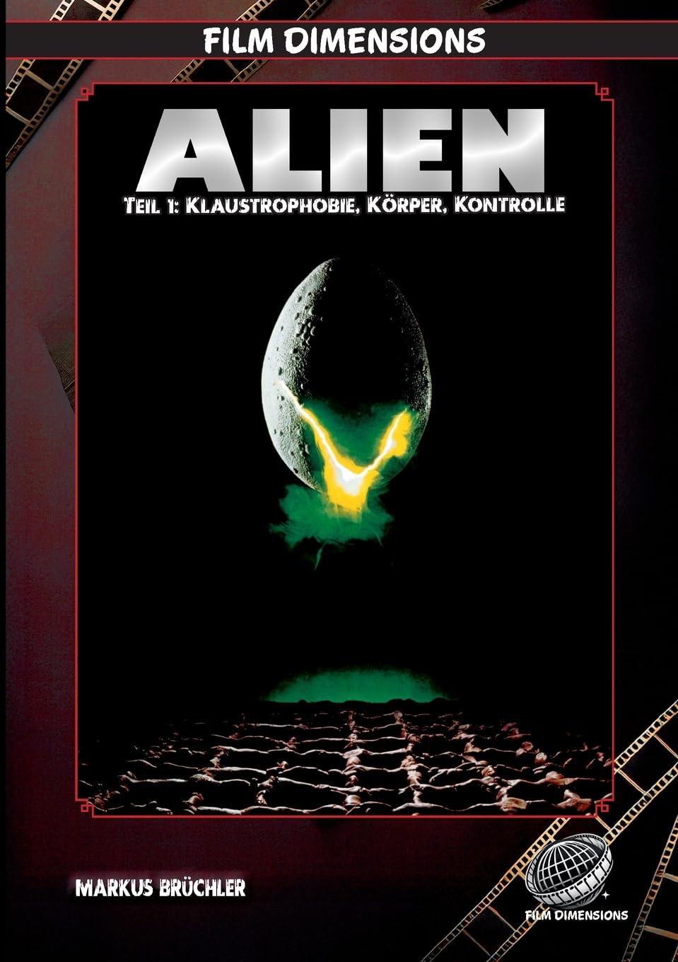 Alien (1979) - Klaustrophobie, Körper, Kontrolle (Film Dimensions, Band 1): Eine thematische und filmhistorische Analyse