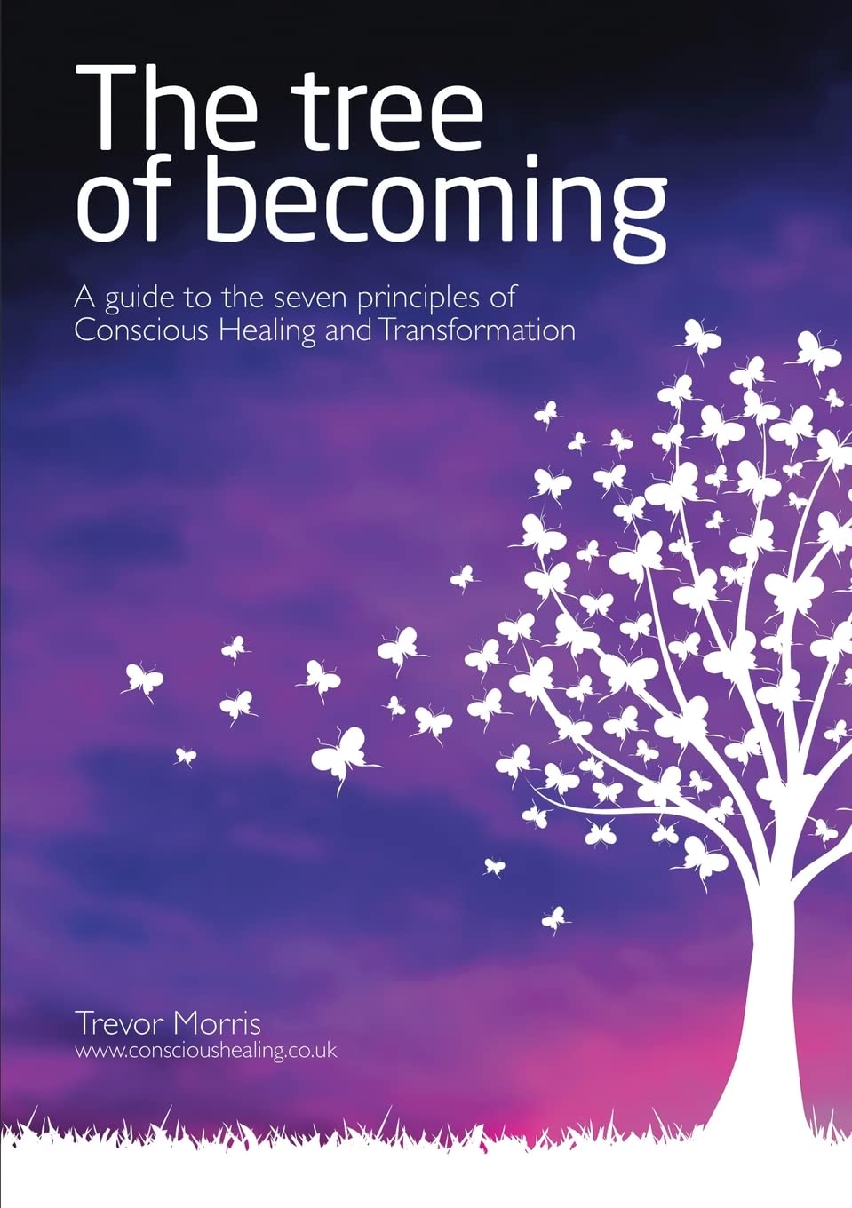 The Tree of Becoming: A Guide to the Seven Principles of Conscious Healing and Transformation