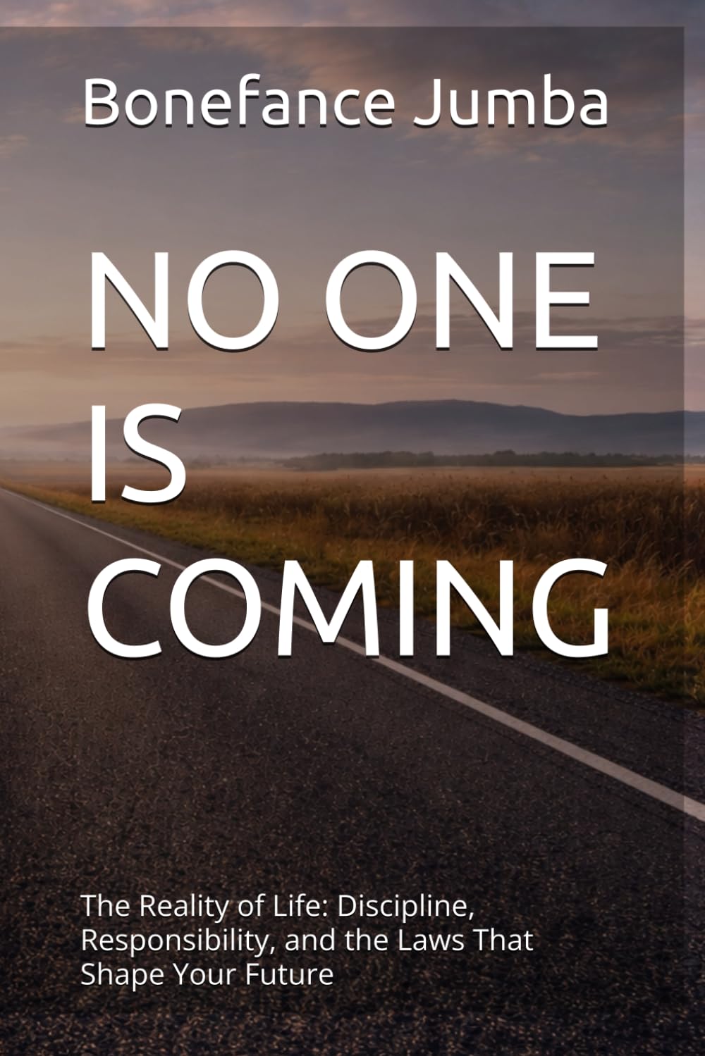 NO ONE IS COMING: The Reality of Life: Discipline, Responsibility, and the Laws That Shape Your Future