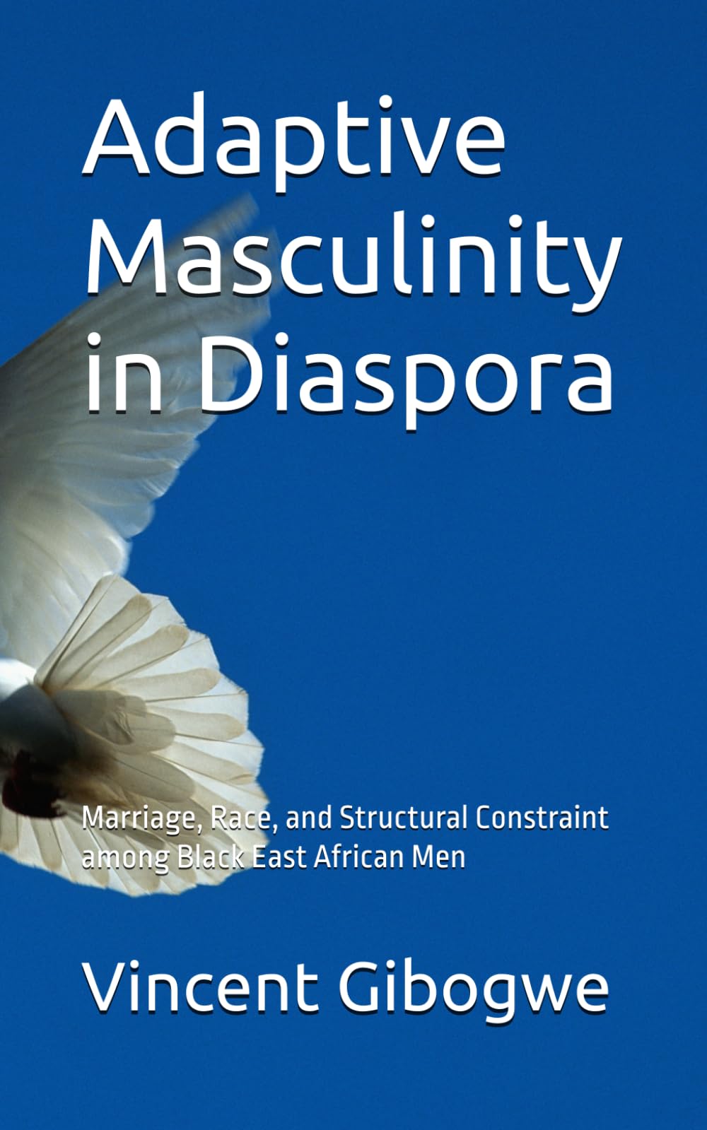 Adaptive Masculinity in Diaspora: Marriage, Race, and Structural Constraint among Black East African Men