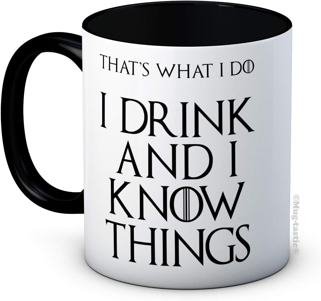 I Drink and I Know Things (That's What I do) Ceramic Coffee Mug
