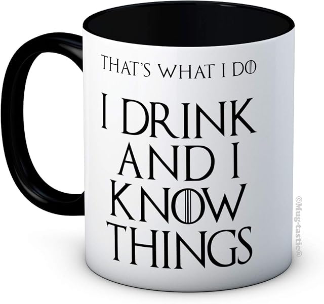 I Drink and I Know Things (That's What I Do) - Funny Ceramic Coffee Mug