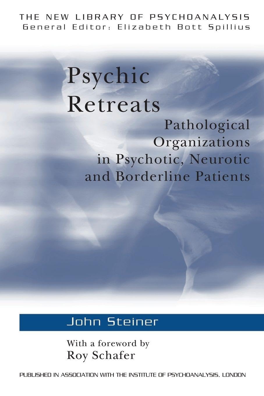 Psychic Retreats: Pathological Organizations in Psychotic, Neurotic and Borderline Patients (The New Library of Psychoanalysis, Vol. 19)