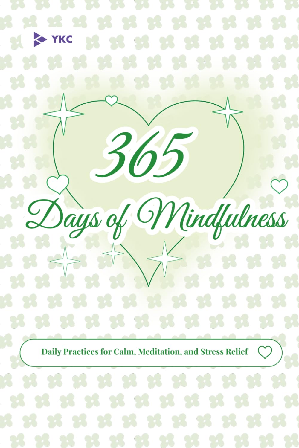 365 Days of Mindfulness: Daily Practices for Calm, Meditation, and Stress Relief (The 365 Daily Inspiration Series)