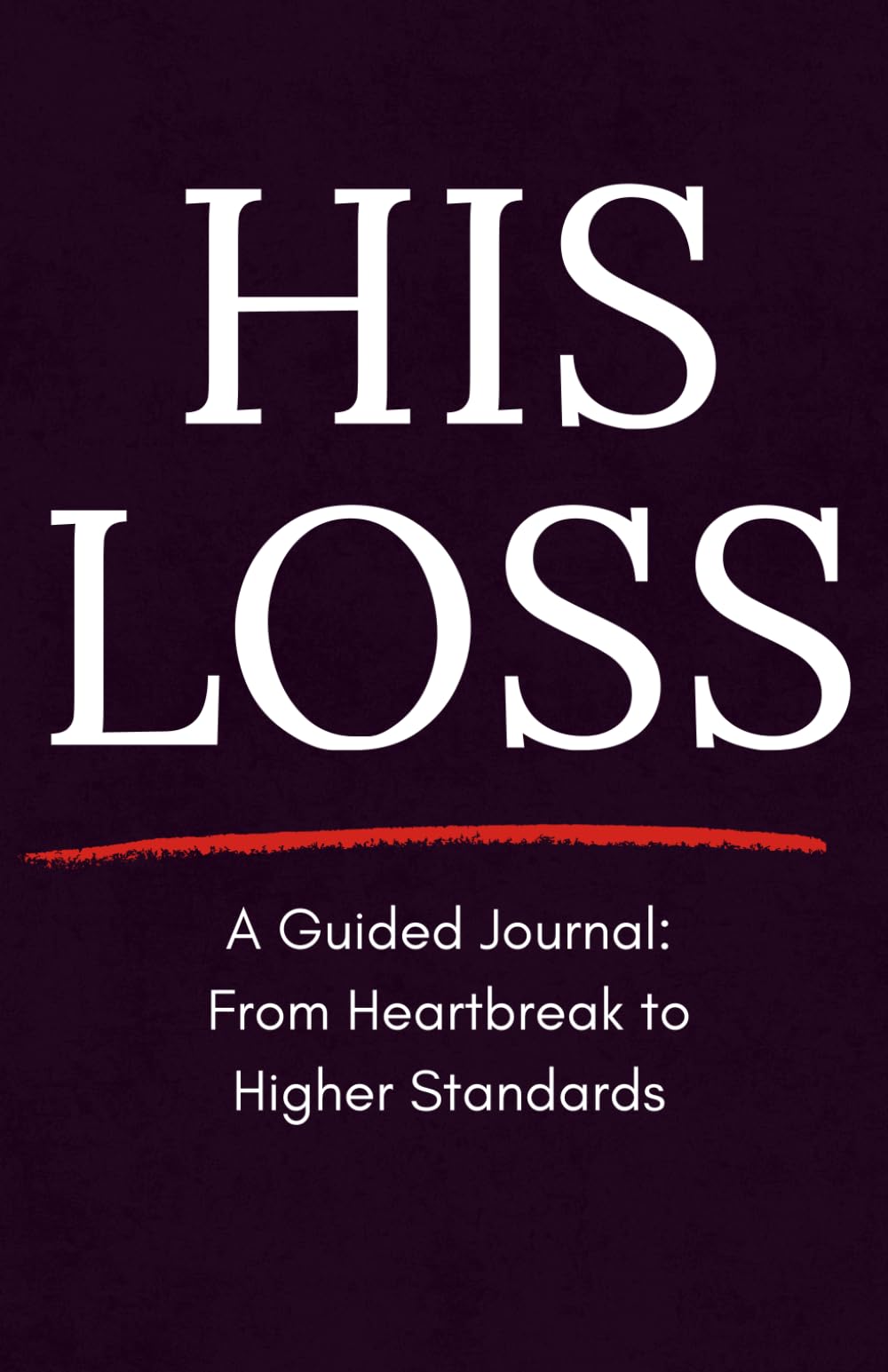 His Loss: A Breakup Healing Journal for Women to Rebuild Self-Worth and Raise Standards