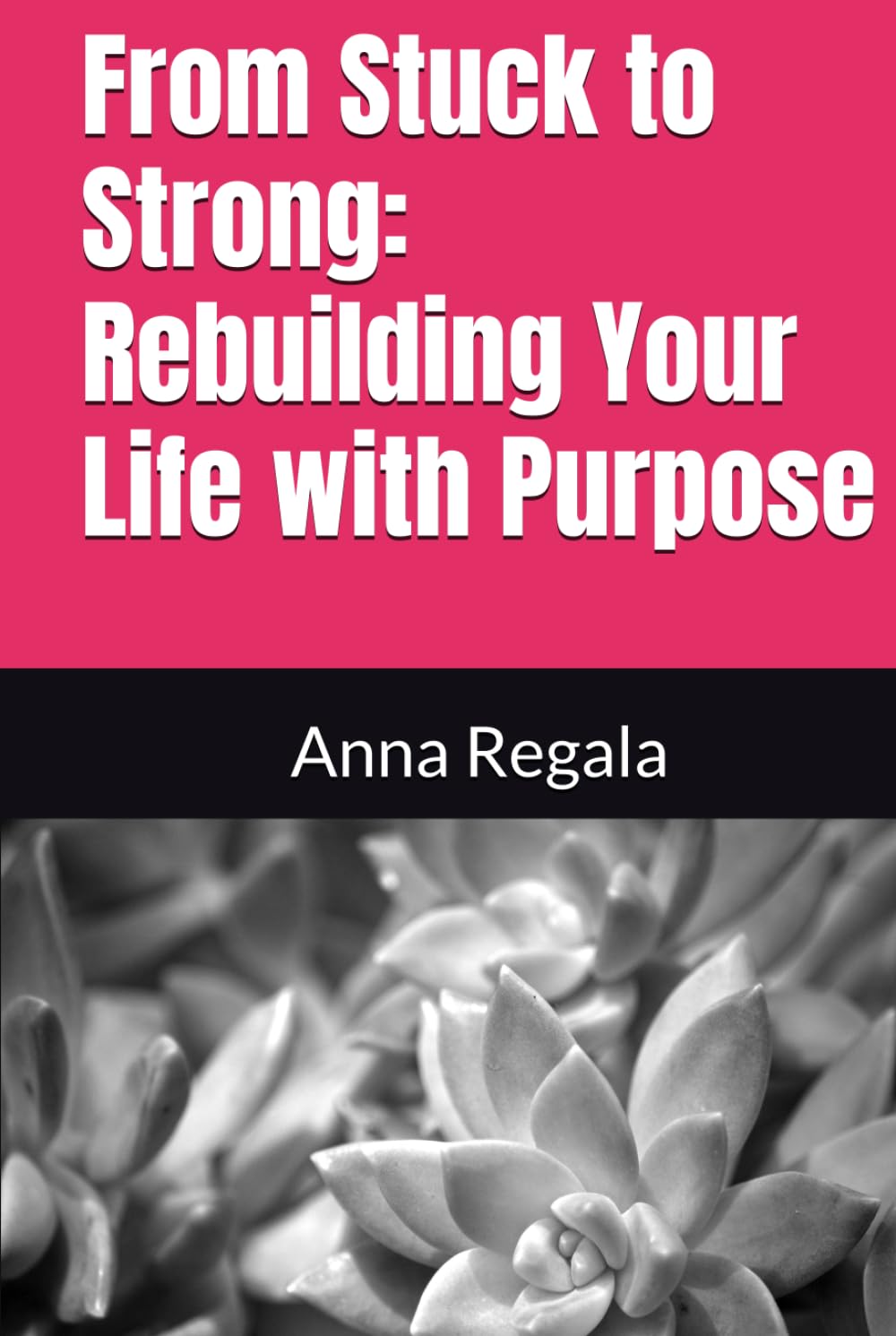 From Stuck to Strong: Rebuilding Your Life with Purpose