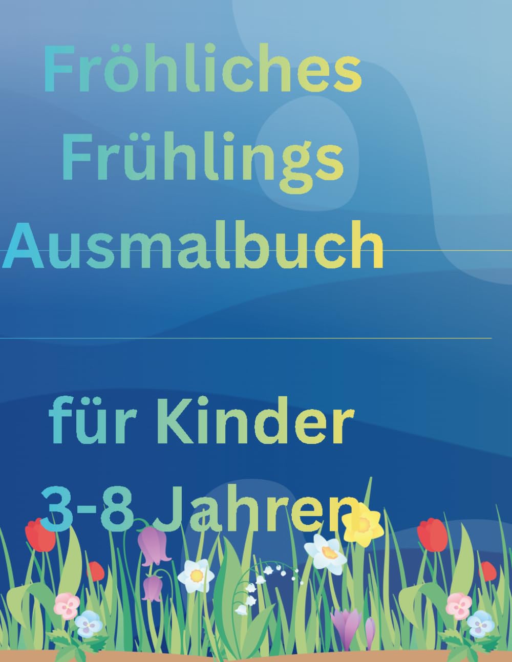 Frühlings Ausmalbuch für Kinder: Von 3-8 Jahren