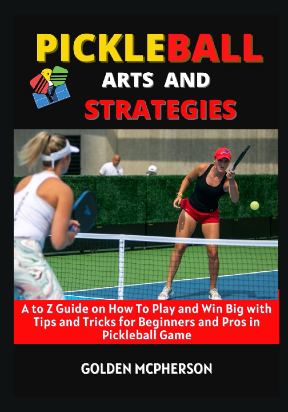 Buy PICKLEBALL ARTS AND STRATEGIES A to Z Guide on How to Play and Win