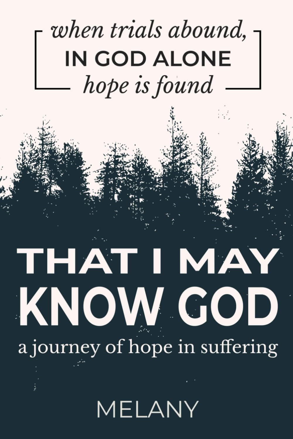 That I May Know God: a journey of hope in suffering (Knowing God)