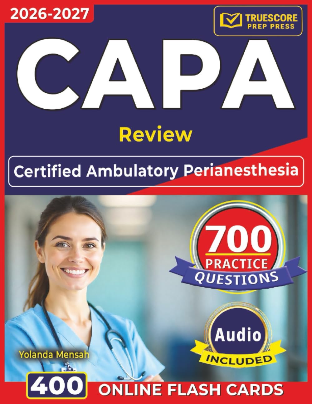 CAPA Review: Certified Ambulatory Perianesthesia Nurse Exam Prep with 700 Professionally Designed Questions and Step by Step Explanation