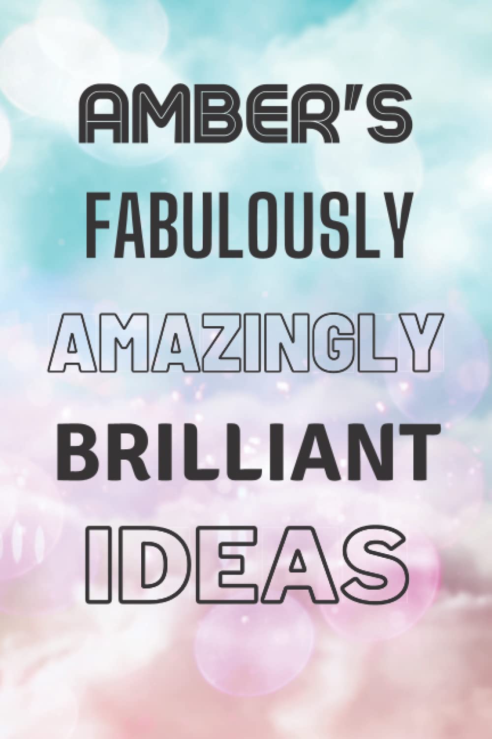 Amber's Fabulously Amazingly Brilliant Ideas: Personalised Name Journal for Amber - Lined Notebook Birthday Present for Amber - 6x9 inches - 110 pages