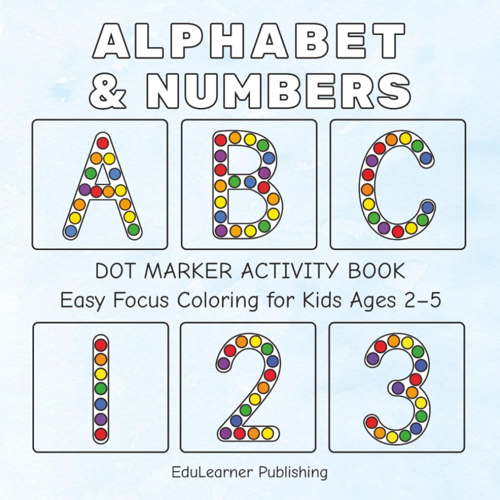 Alphabet & Numbers Dot Markers Activity Book: Large, Simple Designs for Toddlers and Preschoolers Learning ABC, 123 & Shapes